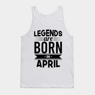 Legends Are Born In April - Gift Idea Tank Top